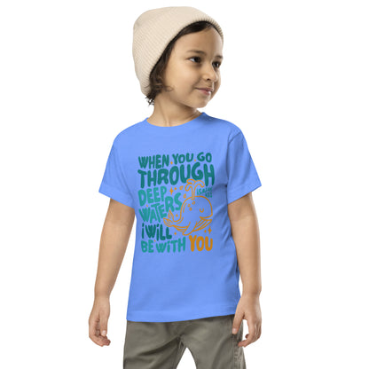 When You Go Through Deep Waters Toddler Short Sleeve Tee