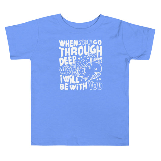 When You Go Through Deep Waters (W) Toddler Short Sleeve Tee