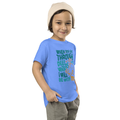 When You Go Through Deep Waters Toddler Short Sleeve Tee