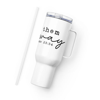 Love them Anyway Travel mug with Handle