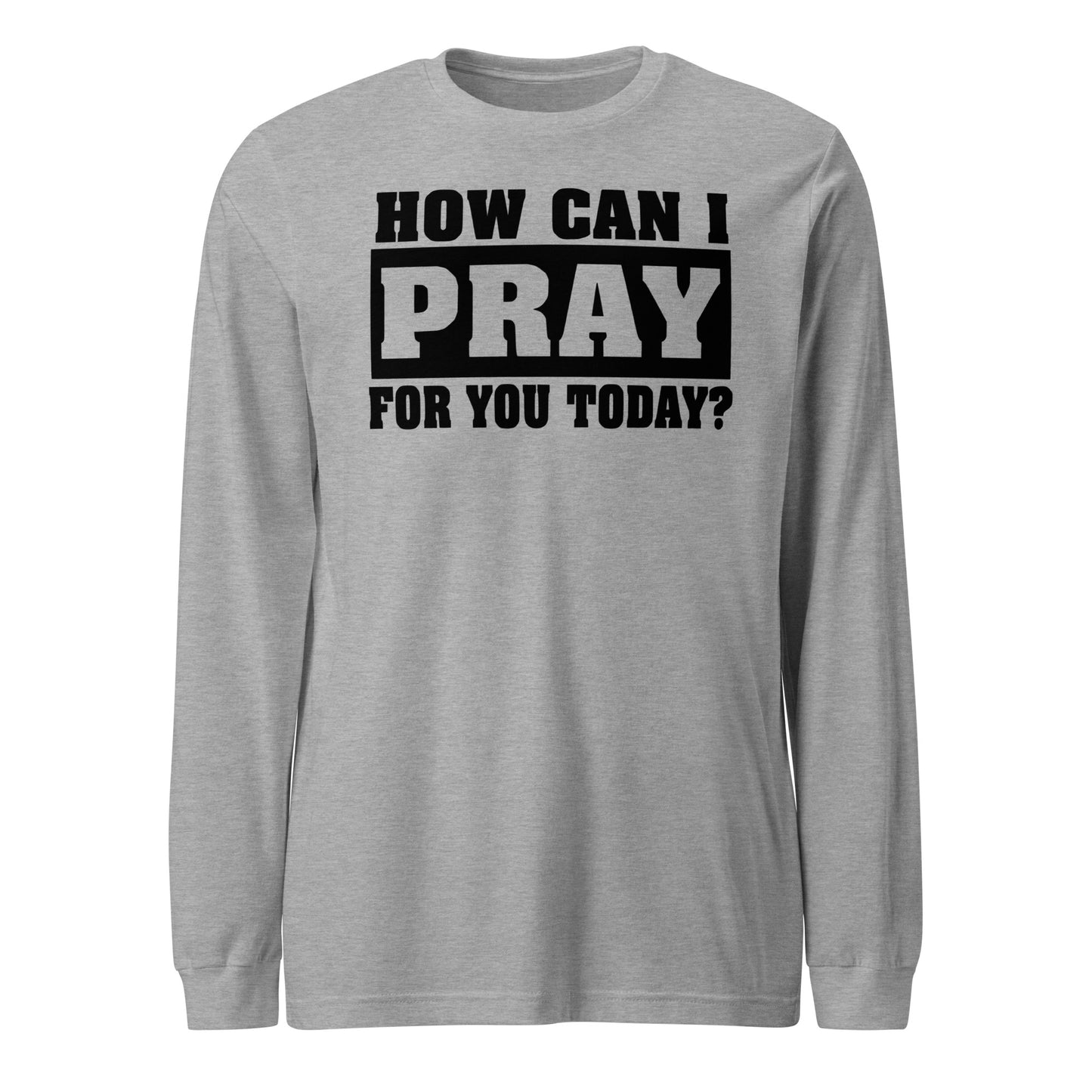 How Can I Pray for You Men's Long Sleeve Tee