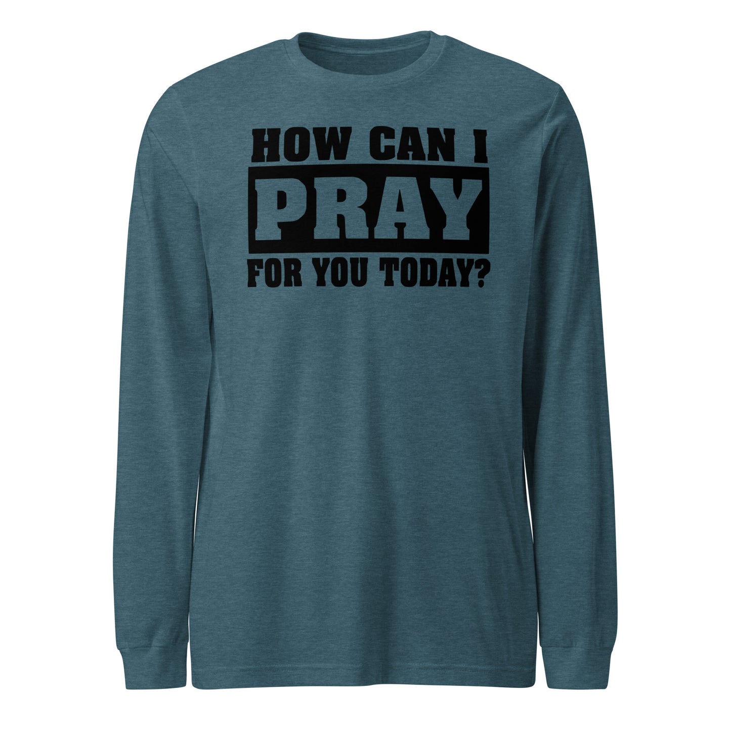 How Can I Pray for You Men's Long Sleeve Tee