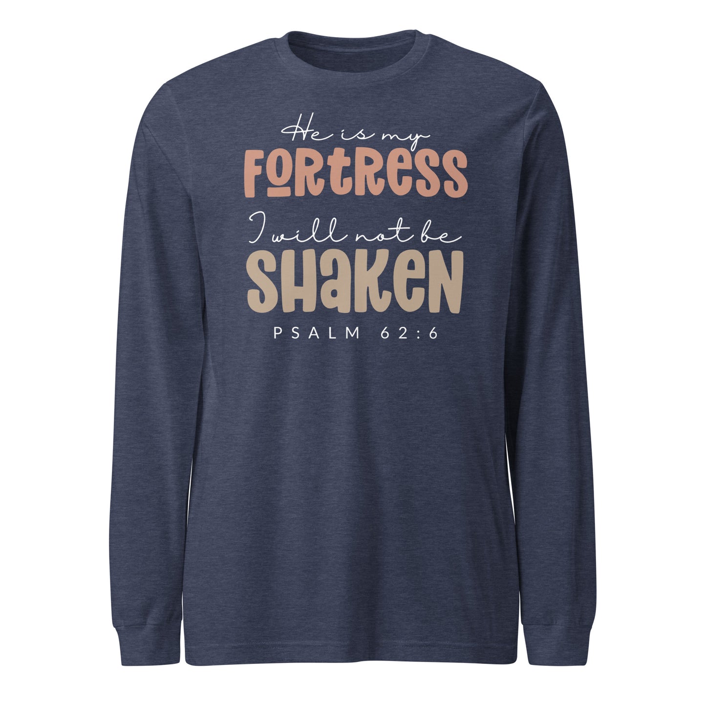 He is My Fortress I will Not Be Shaken Women's  Long Sleeve Tee