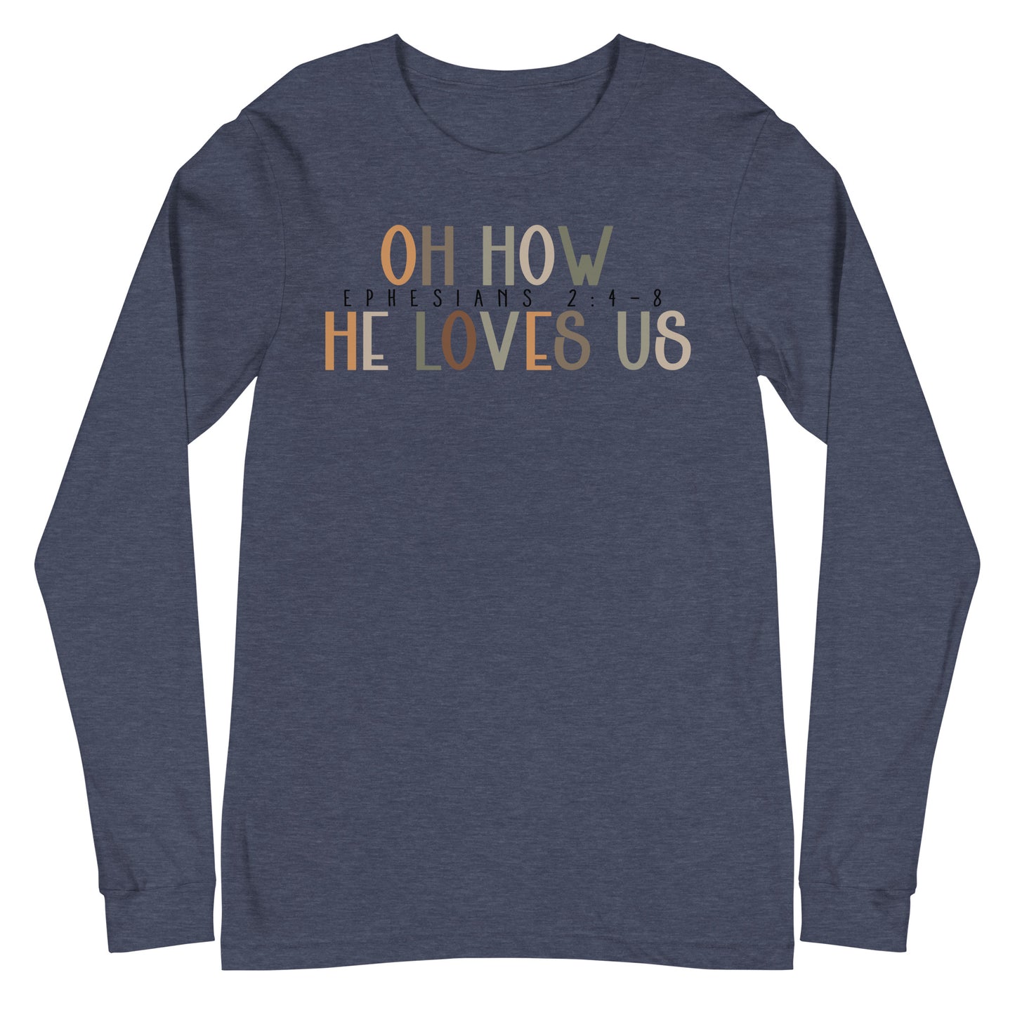 Oh How He Loves Us Ephesians 2:4-8 Men's Long Sleeve Tee