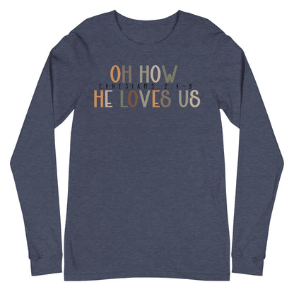 Oh How He Loves Us Ephesians 2:4-8 Men's Long Sleeve Tee