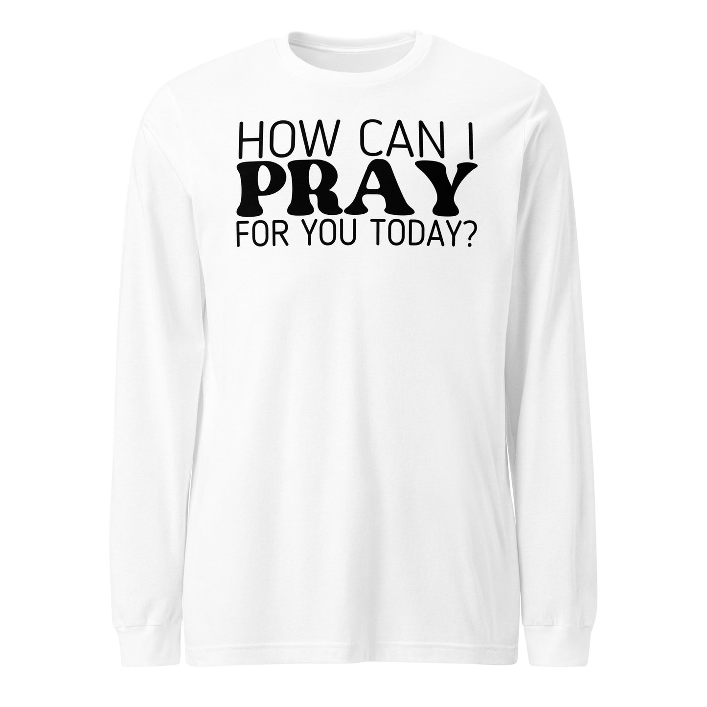 How Can I Pray for You Women's Long Sleeve Tee