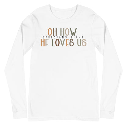 Oh How He Loves Us Ephesians 2:4-8 Men's Long Sleeve Tee