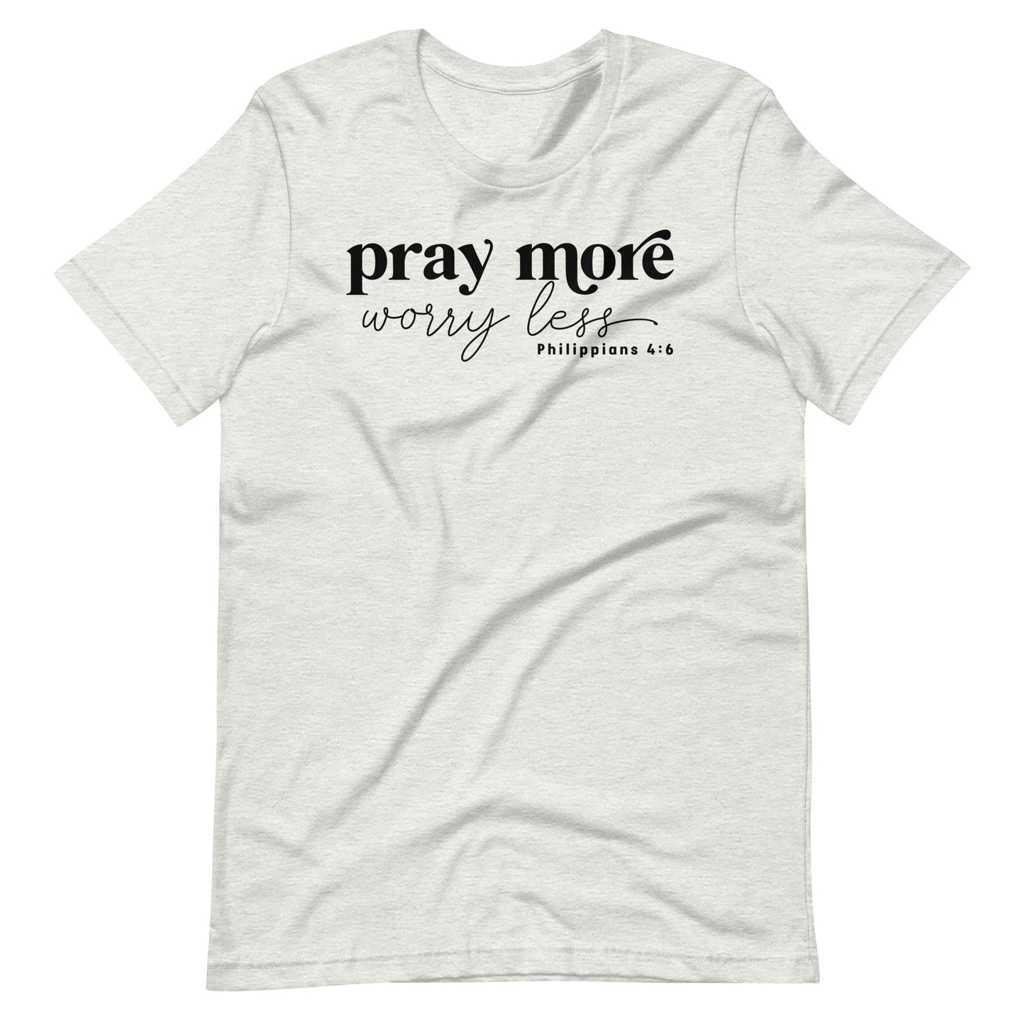 Pray More Worry Less Philippians 4:6 Women's T-Shirt