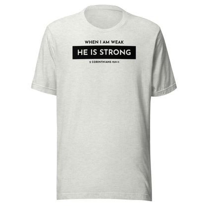 When I Am Weak He is Strong 2 Corinthians 12:9-11 Men's T-shirt