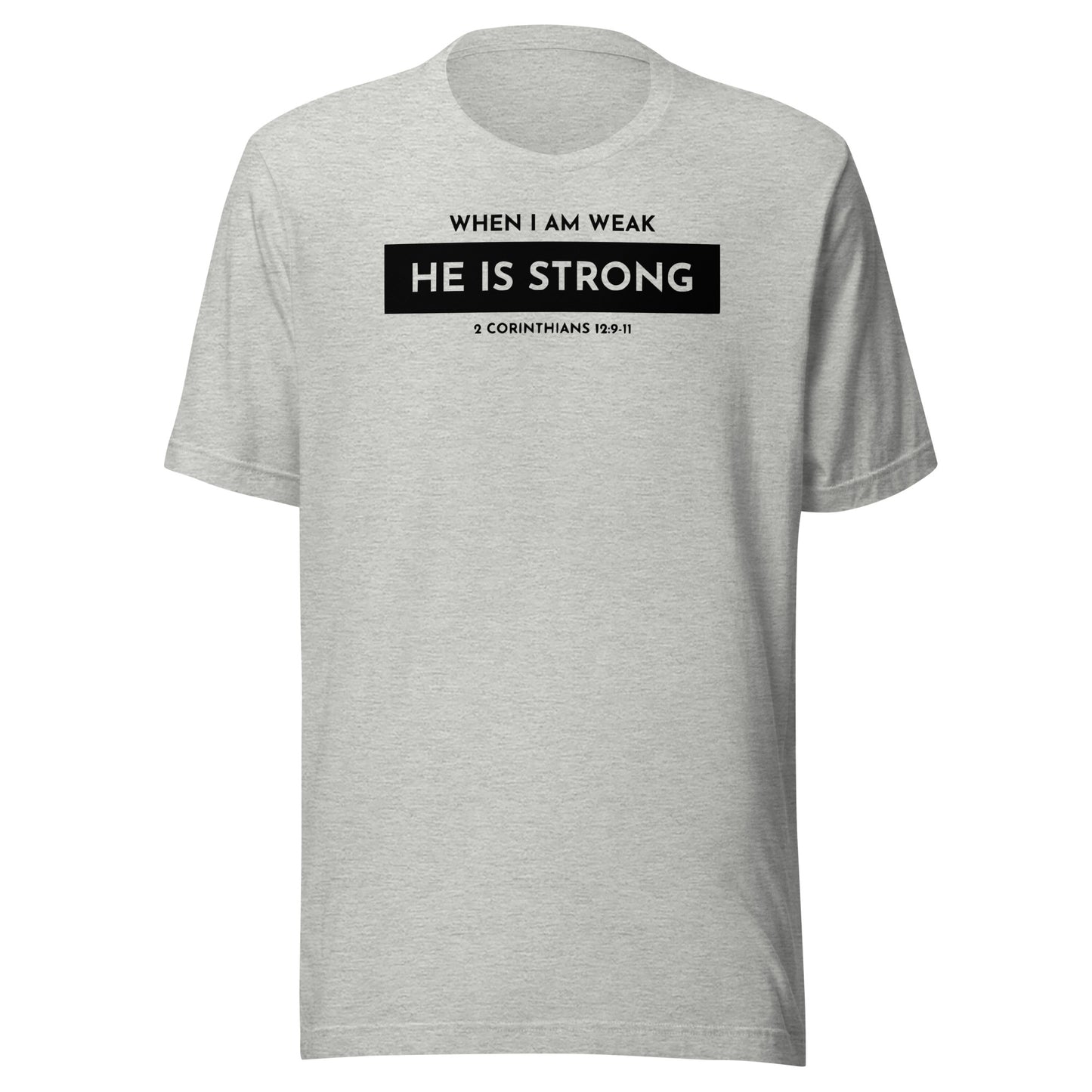 When I Am Weak He is Strong 2 Corinthians 12:9-11 Men's T-shirt