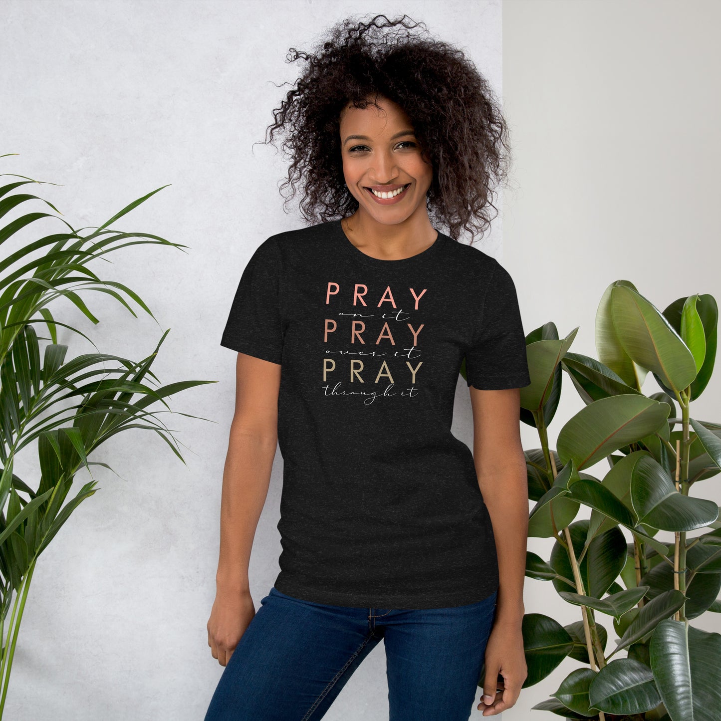 Pray On It, Over It, Through It Women's (W) T-Shirt