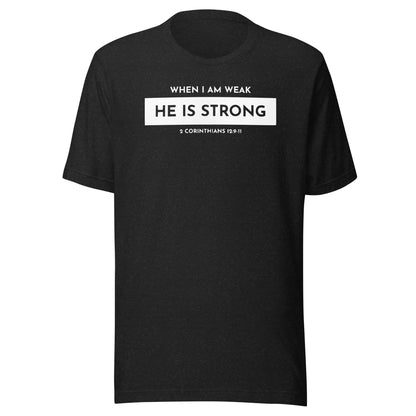 When I Am Weak He is Strong (W) 2 Corinthians 12:9-11 Men's T-shirt