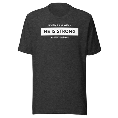 When I Am Weak He is Strong (W) 2 Corinthians 12:9-11 Men's T-shirt