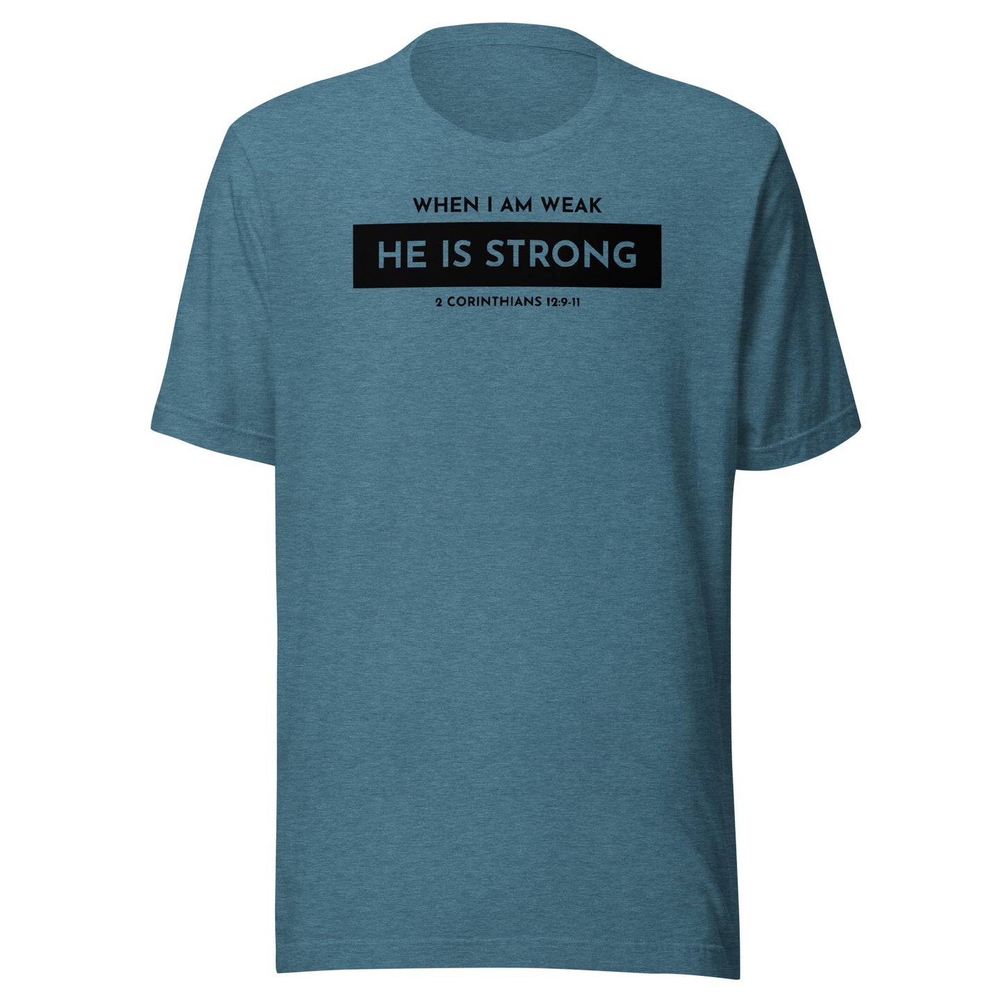 When I Am Weak He is Strong 2 Corinthians 12:9-11 Men's T-shirt