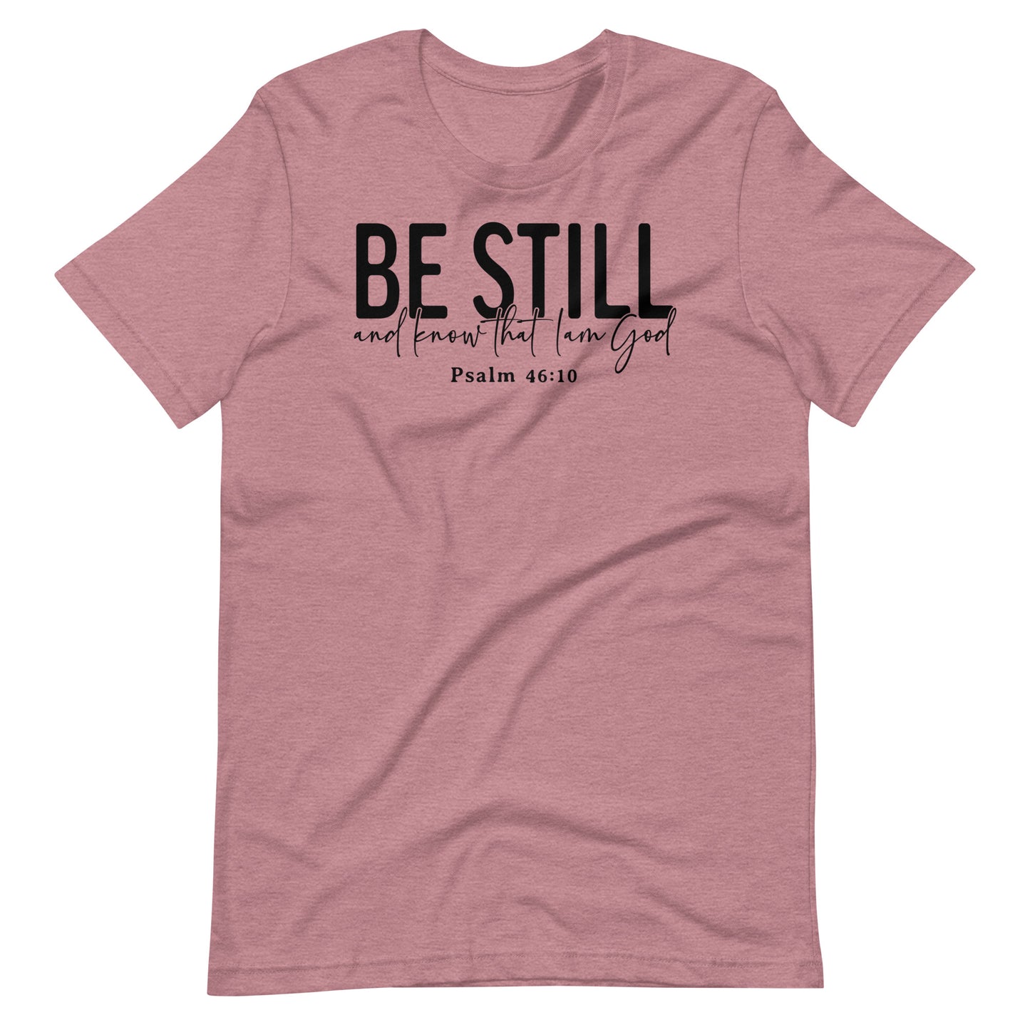 Be Still and Know that I Am God Psalm 46:10 (B) Women's T-Shirt