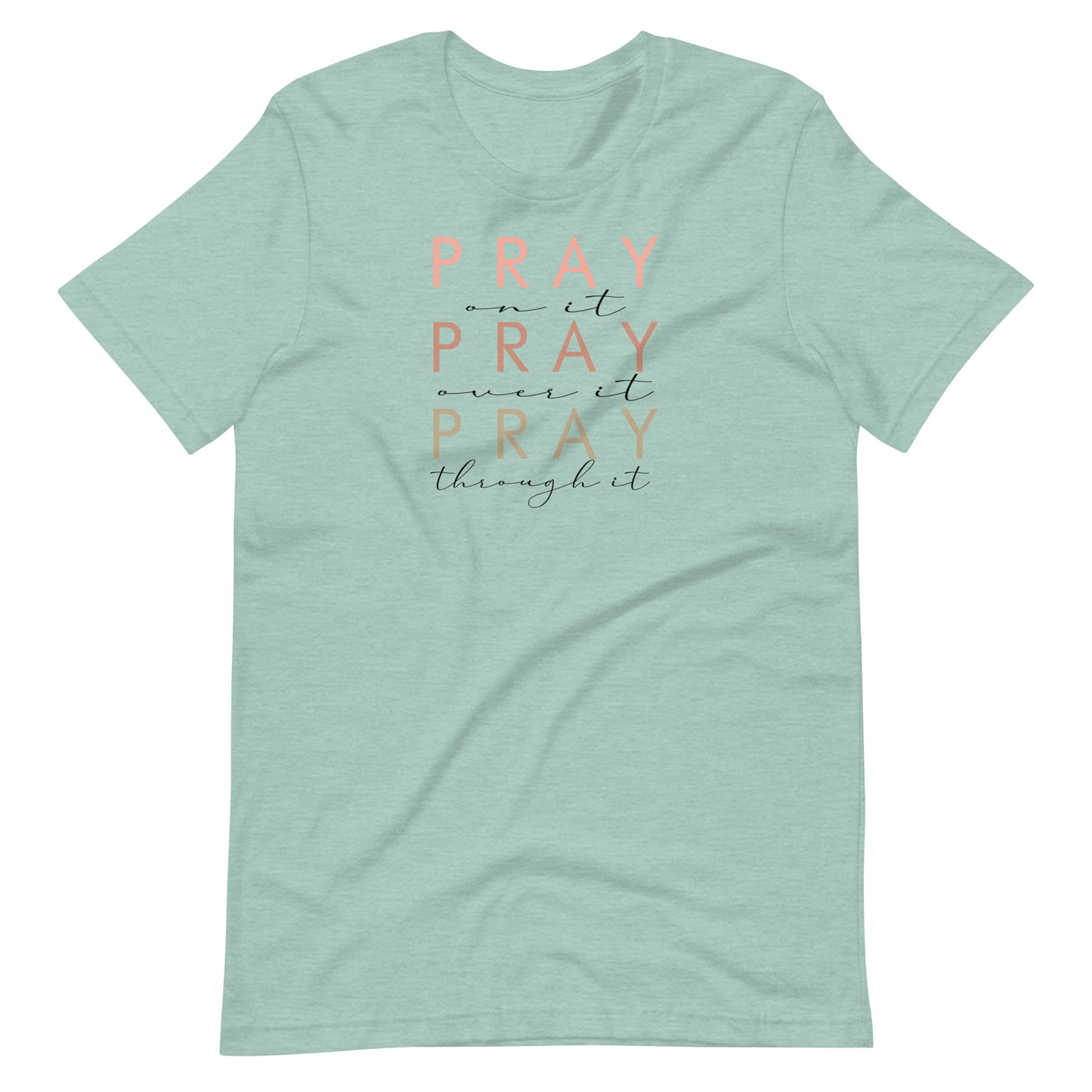 Pray On It, Over It, Through It Women's T-Shirt