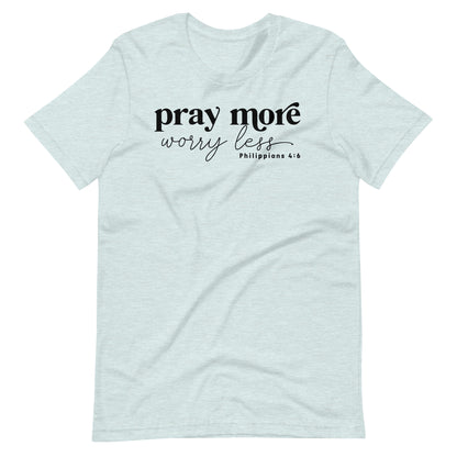 Pray More Worry Less Philippians 4:6 Women's T-Shirt