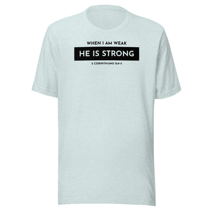 When I Am Weak He is Strong 2 Corinthians 12:9-11 Men's T-shirt