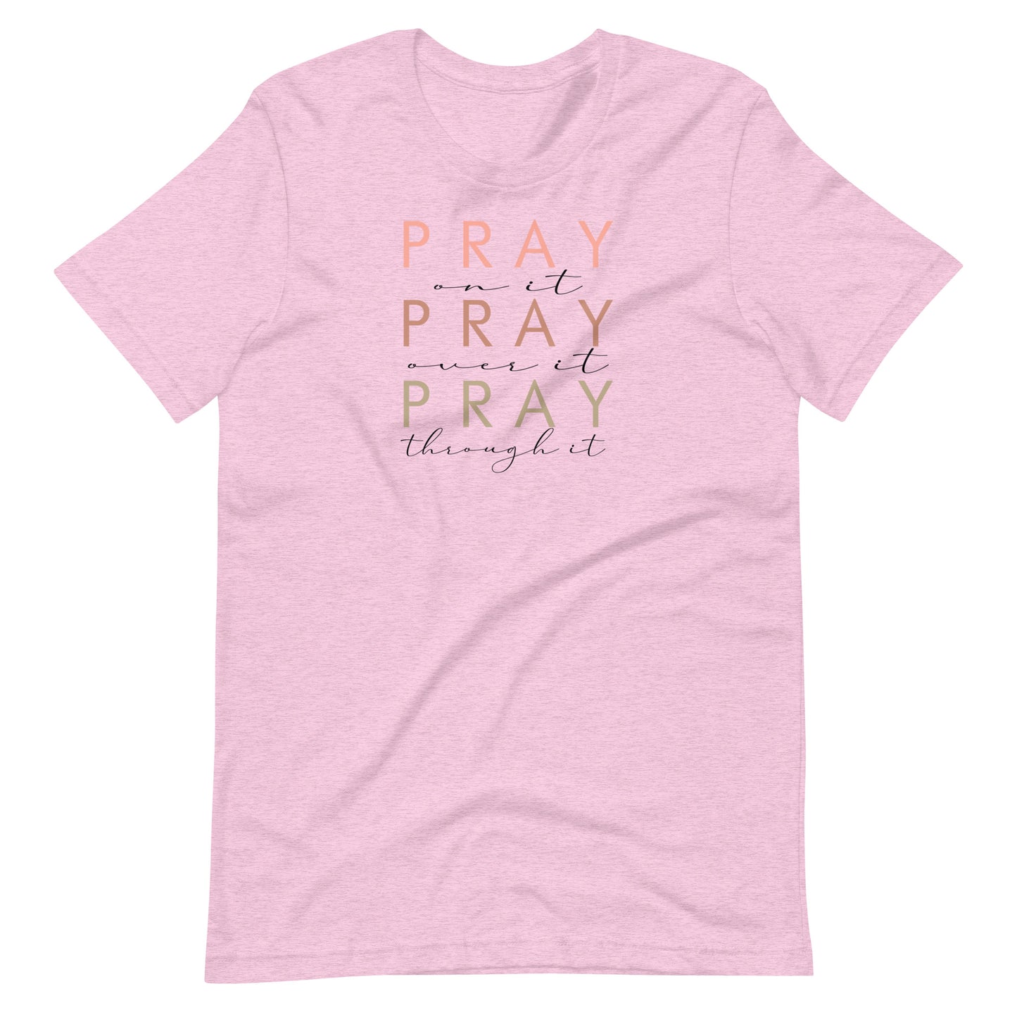 Pray On It, Over It, Through It Women's T-Shirt