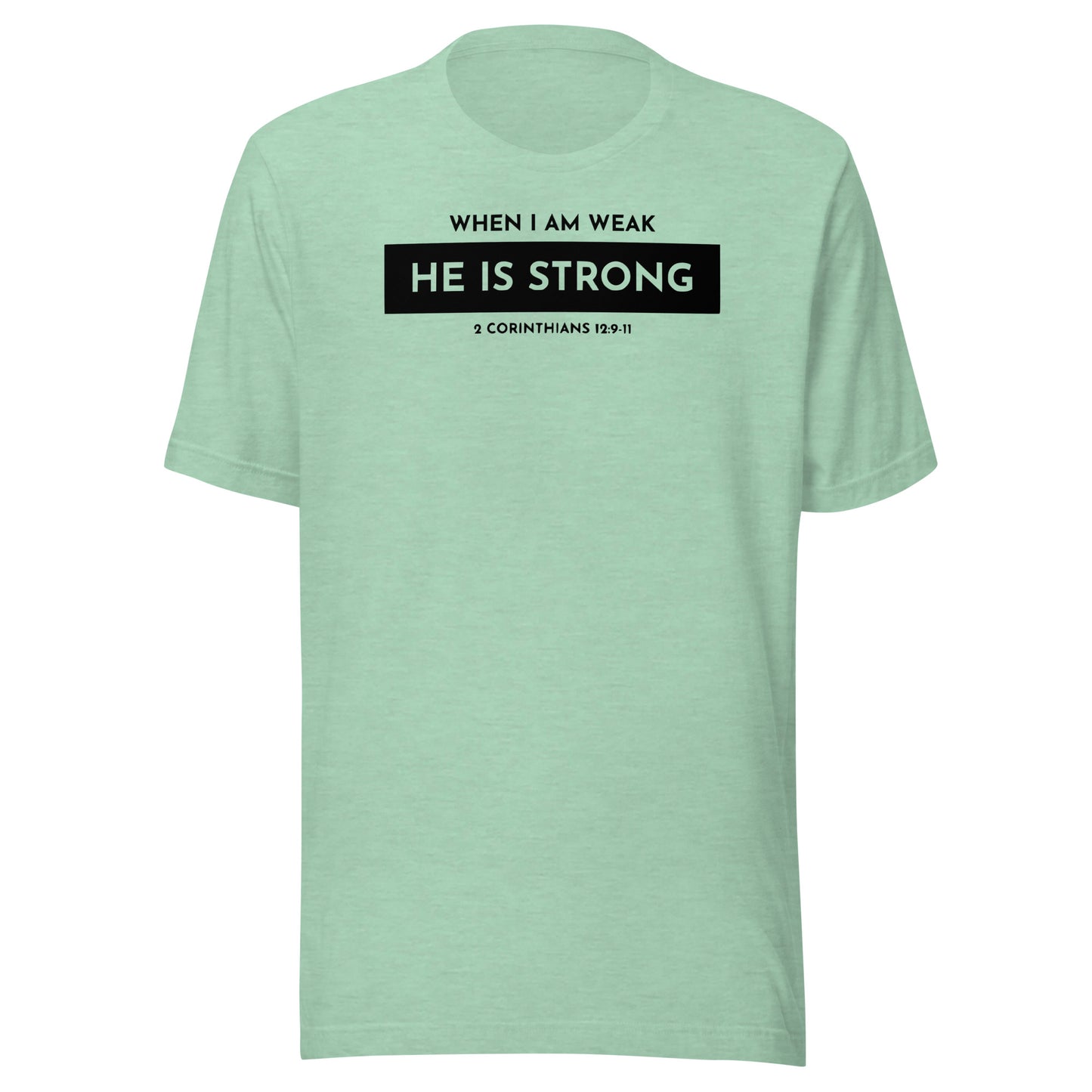 When I Am Weak He is Strong 2 Corinthians 12:9-11 Men's T-shirt