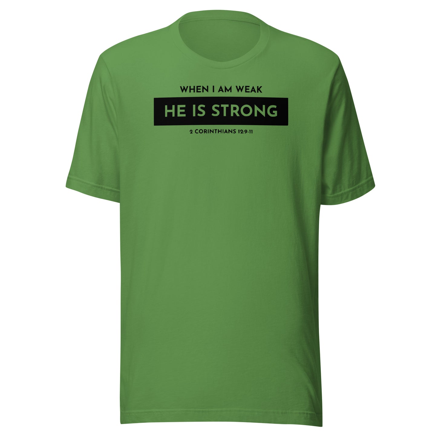 When I Am Weak He is Strong 2 Corinthians 12:9-11 Men's T-shirt