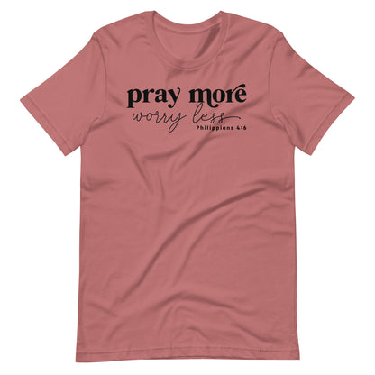 Pray More Worry Less Philippians 4:6 Women's T-Shirt