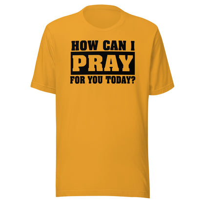 How Can I Pray for You Men's T-shirt