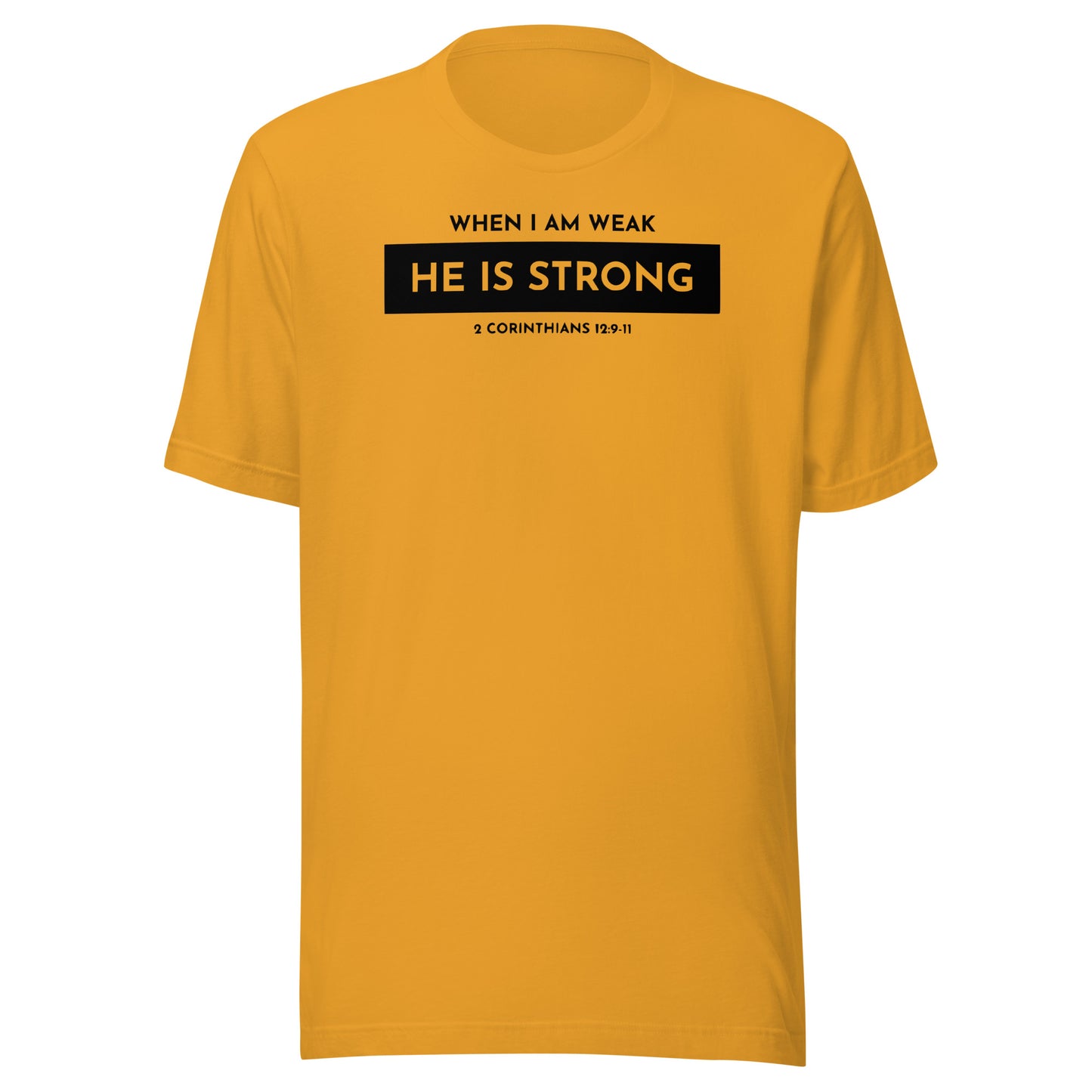 When I Am Weak He is Strong 2 Corinthians 12:9-11 Men's T-shirt