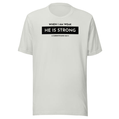 When I Am Weak He is Strong 2 Corinthians 12:9-11 Men's T-shirt