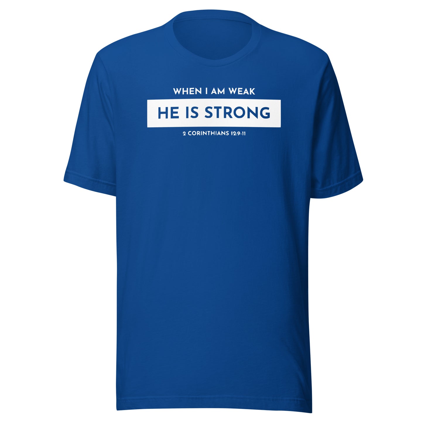 When I Am Weak He is Strong (W) 2 Corinthians 12:9-11 Men's T-shirt