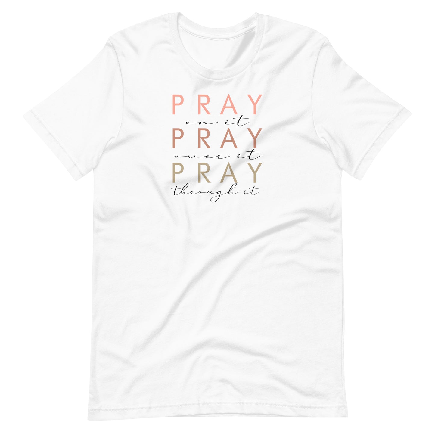 Pray On It, Over It, Through It Women's T-Shirt