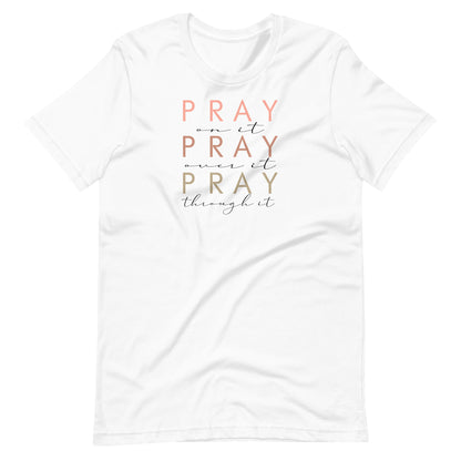 Pray On It, Over It, Through It Women's T-Shirt