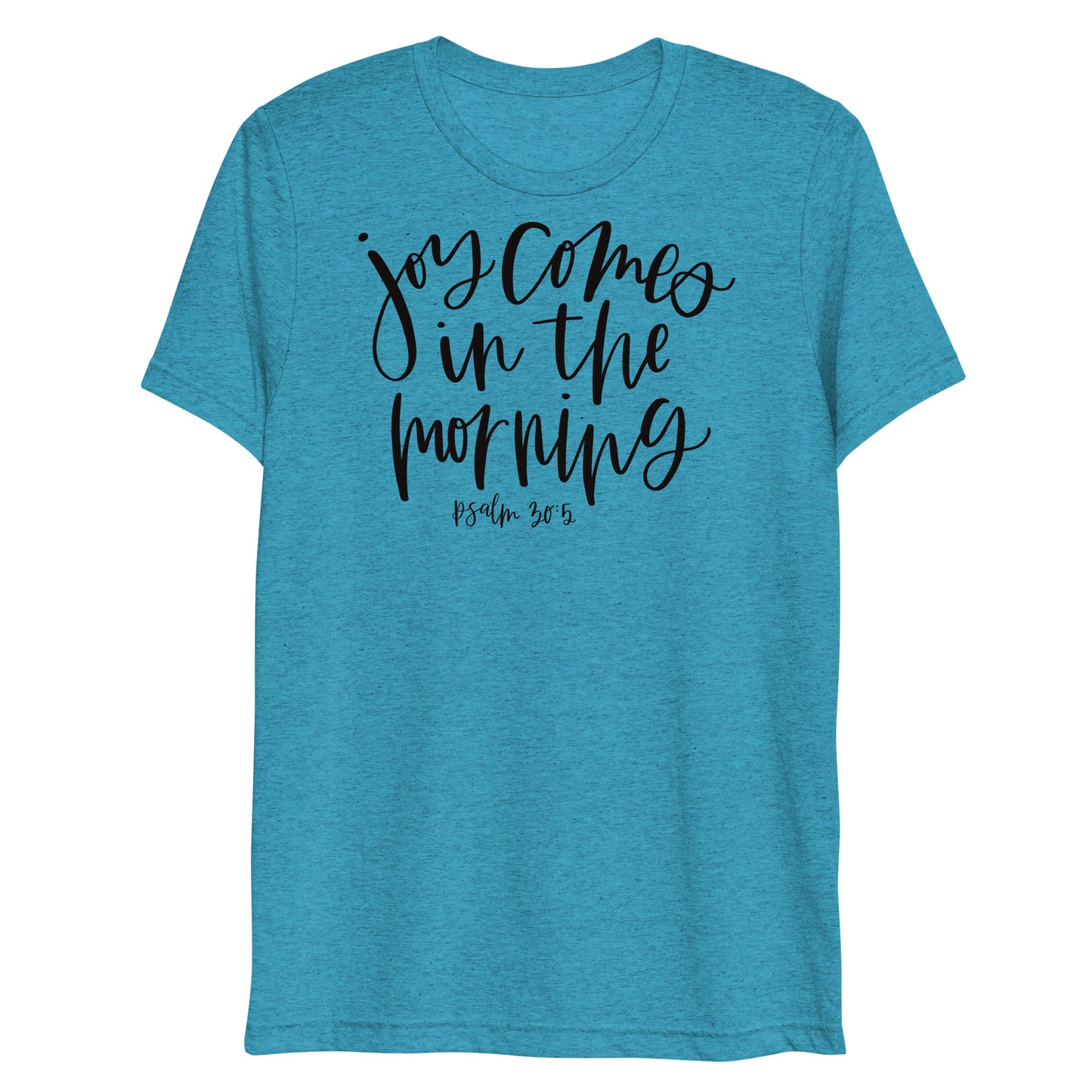 Joy Comes in the Morning Psalm 30:5 Women's Triblend T-Shirt