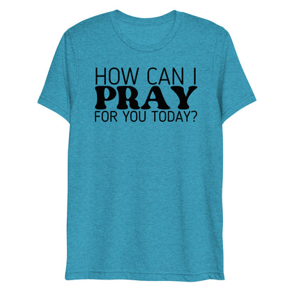 How Can I Pray for You Today Women's Short Sleeve T-shirt