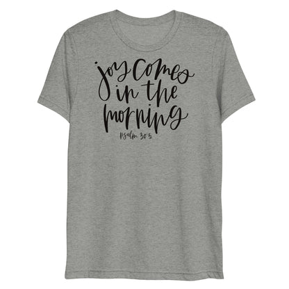 Joy Comes in the Morning Psalm 30:5 Women's Triblend T-Shirt