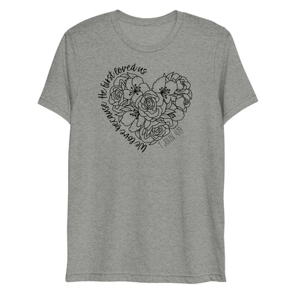 We Love Because He First Loved Us Women's Triblend Short Sleeve T-shirt