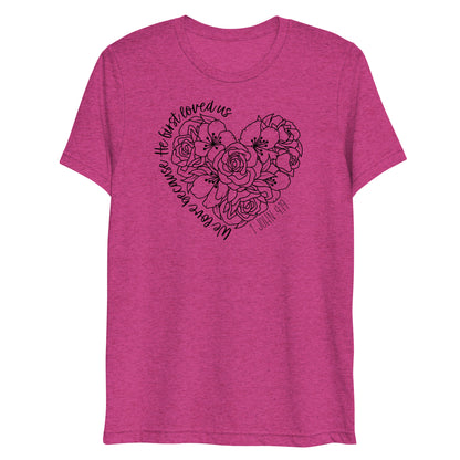 We Love Because He First Loved Us Women's Triblend Short Sleeve T-shirt