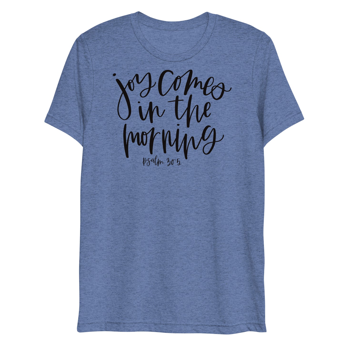 Joy Comes in the Morning Psalm 30:5 Women's Triblend T-Shirt