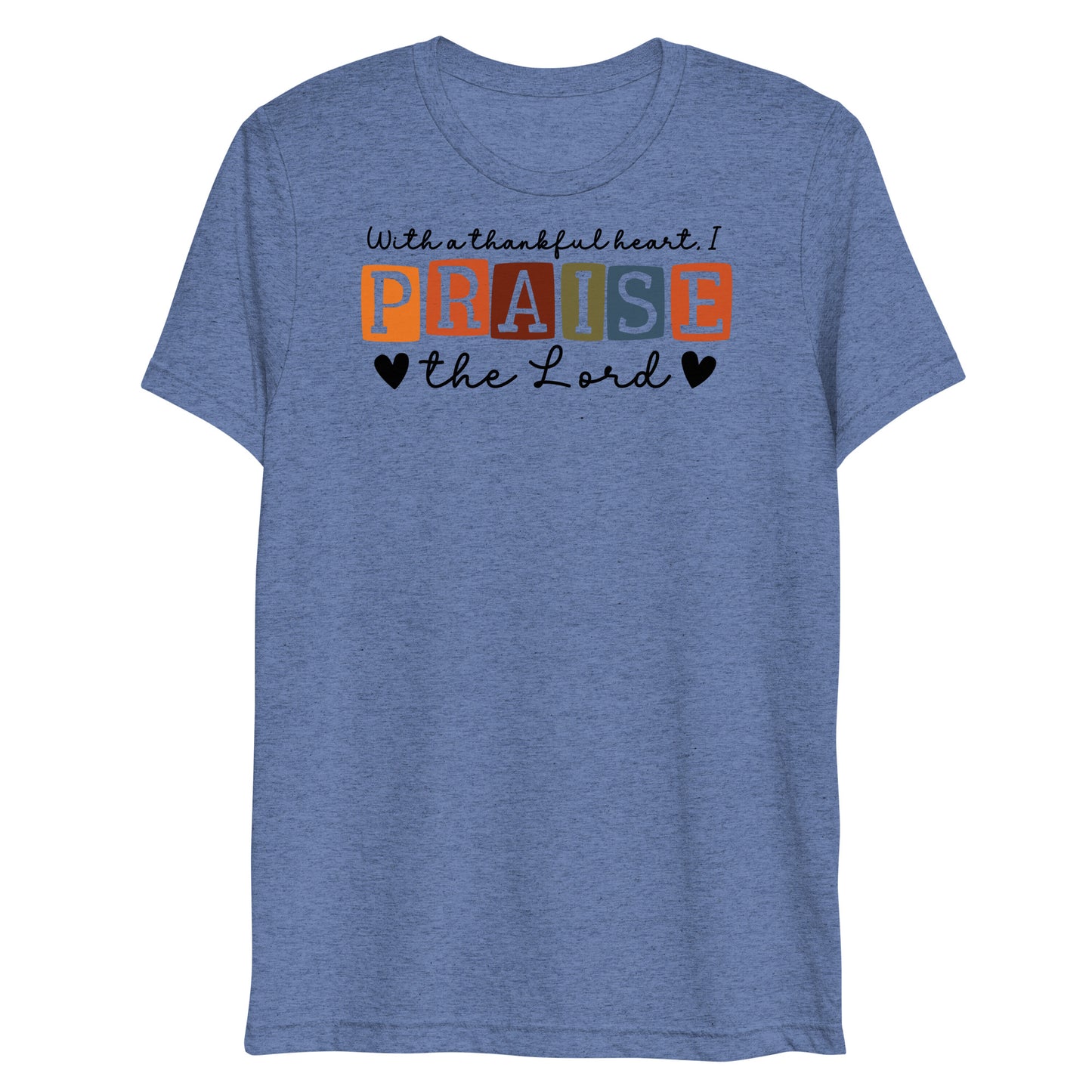 With a Thankful Heart I Will Praise the Lord Women's Triblend Short Sleeve T-shirt