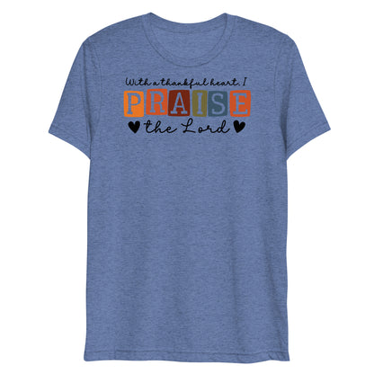 With a Thankful Heart I Will Praise the Lord Women's Triblend Short Sleeve T-shirt