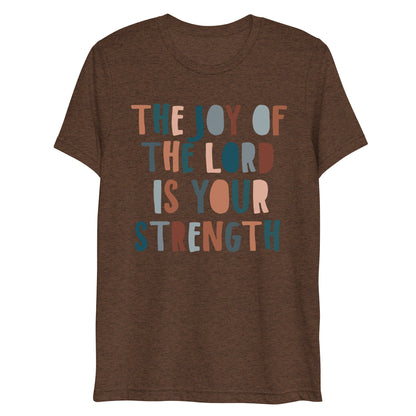 The Joy of the Lord is My Strength Women's Triblend Short Sleeve T-shirt