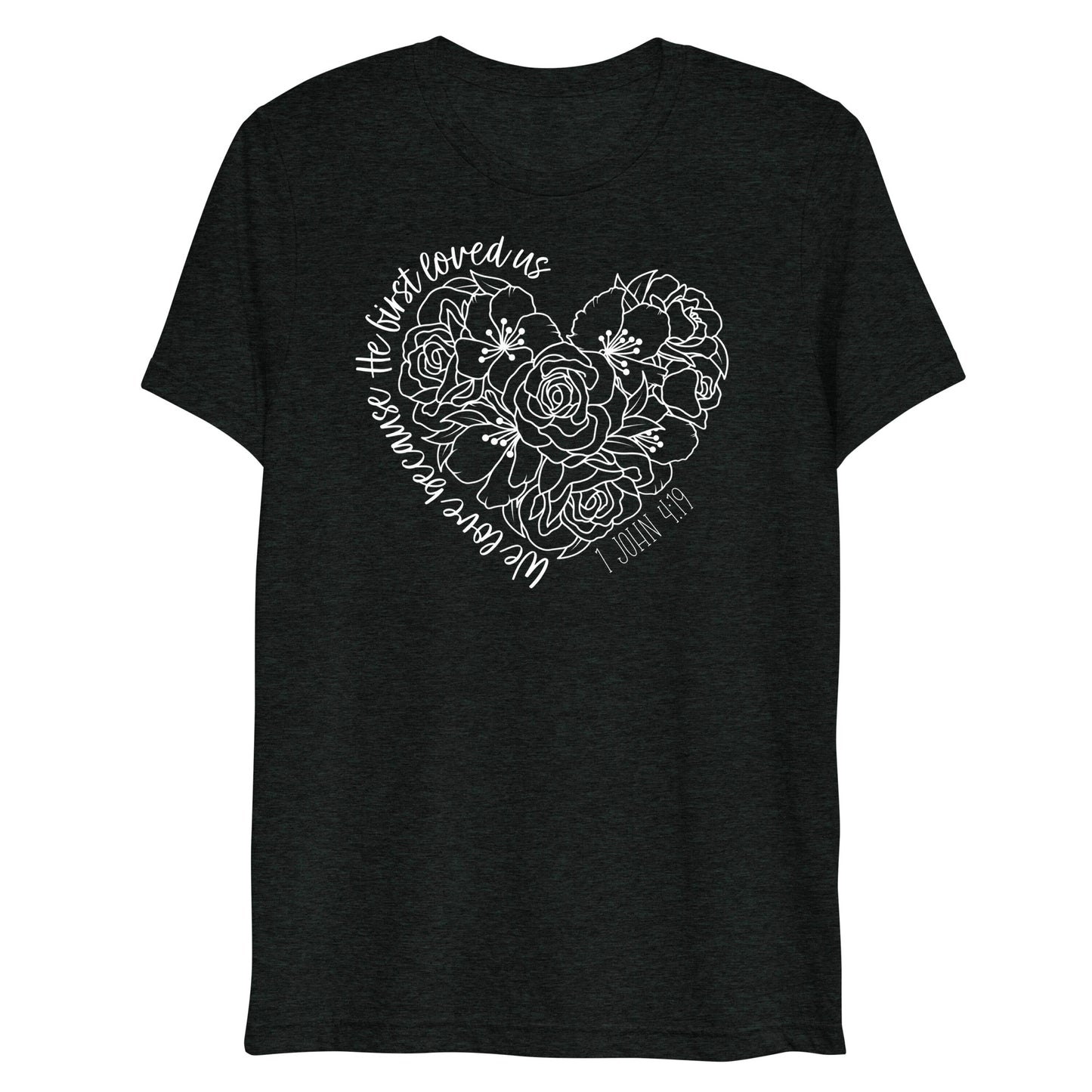 We Love Because He First Loved Us (W) Women's Triblend Short Sleeve T-shirt