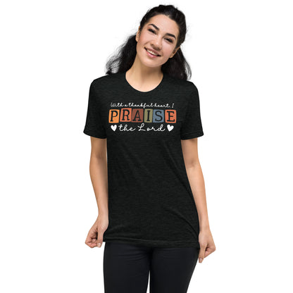 With a Thankful Heart I Praise the Lord Women's Triblend Short Sleeve T-shirt