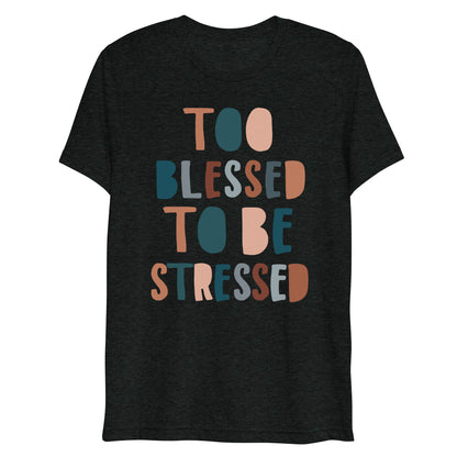 Too Blessed to Be Stressed Women's Triblend Short Sleeve T-shirt