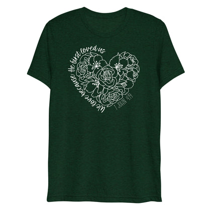 We Love Because He First Loved Us (W) Women's Triblend Short Sleeve T-shirt