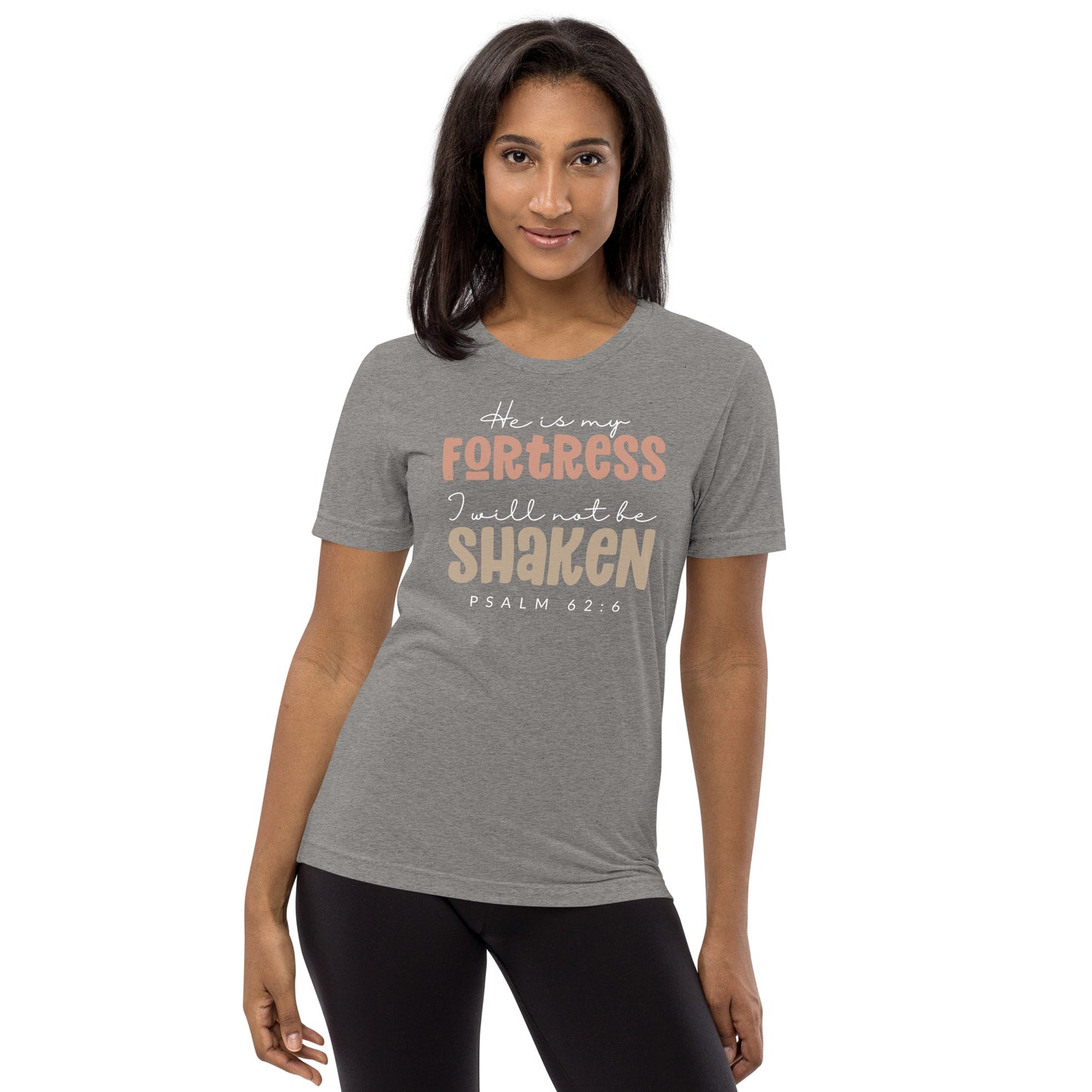 He is My Fortress I will Not Be Shaken Psalm 62:6 Triblend Women's Short Sleeve T-shirt