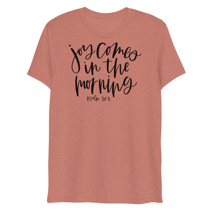 Joy Comes in the Morning Psalm 30:5 Women's Triblend T-Shirt