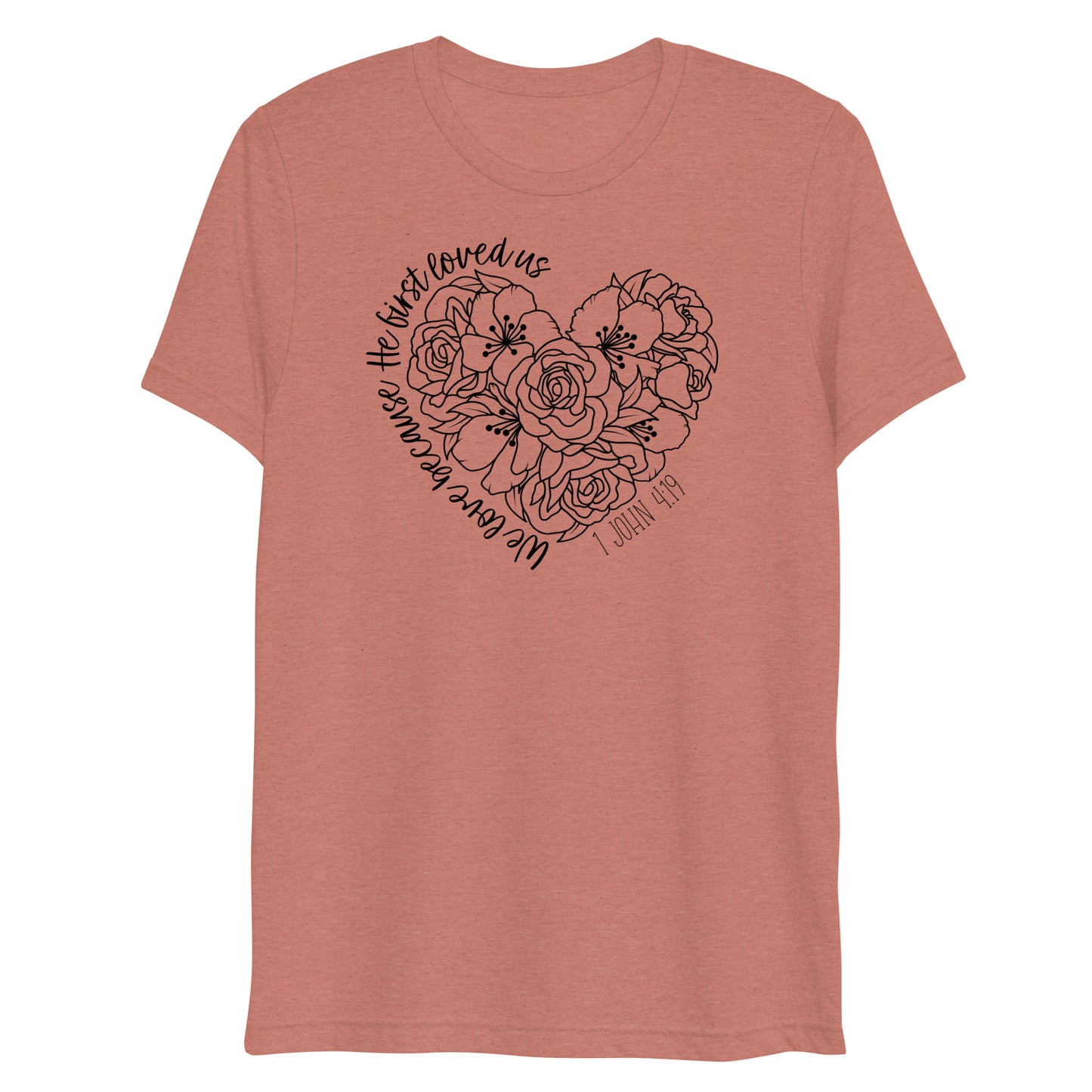 We Love Because He First Loved Us Women's Triblend Short Sleeve T-shirt