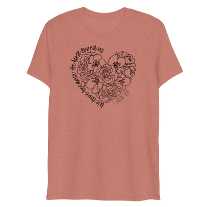 We Love Because He First Loved Us Women's Triblend Short Sleeve T-shirt