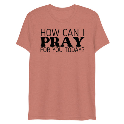 How Can I Pray for You Today Women's Short Sleeve T-shirt